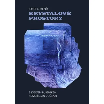 Umění Krystalové prostory - Josef Bubeník, Jan Dočekal