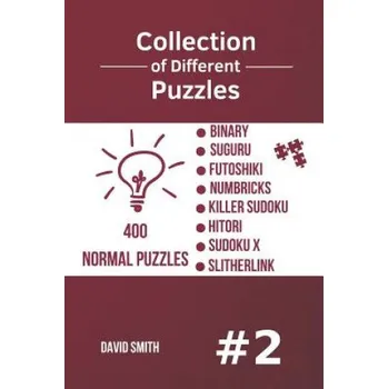 Cizojazyčná kniha Collection of Different Puzzles - 400 Normal Puzzles; Binary, Suguru, Futoshiki, Numbricks, Killer Sudoku, Hitori, Sudoku X, Slitherlink Vol.2 (David Smith)(Brožovaná)