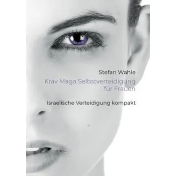 Populárně naučná literatura pro dospělé Krav Maga Selbstverteidigung fur Frauen (Stefan Wahle)(Brožovaná)