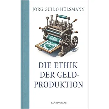 Die Ethik der Geldproduktion - Hülsmann, Jörg Guido