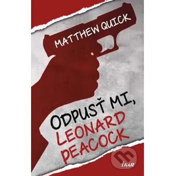 Beletrie pro dospělé Odpusť mi, Leonard Peacock - Matthew Quick Ikar
