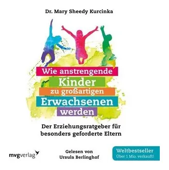 Wie anstrengende Kinder zu großartigen Erwachsenen werden - Sheedy Kurcinka, Mary