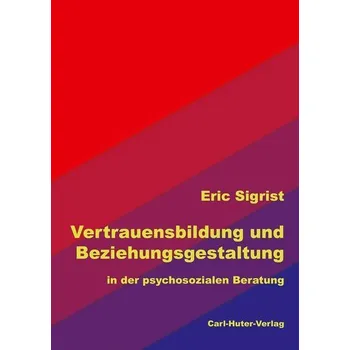 Vertrauensbildung und Beziehungsgestaltung - Sigrist, Eric