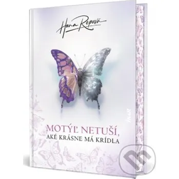 Motýľ netuší, aké krásne má krídla - Hana Repová Ikar