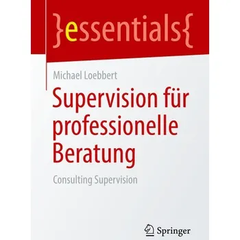 Supervision für professionelle Beratung - Loebbert, Michael