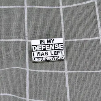 In my defense I was left unsupervised / Na svou obranu musím říct, že jsem byl(a) ponechán(a) bez dozoru.