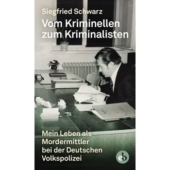Vom Kriminellen zum Kriminalisten - Schwarz, Siegfried