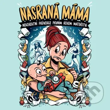 Nasraná máma: Nekorektní průvodce prvním rokem mateřství - Tereza Maroušková Tympanum