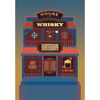 House of Whisky and Bourbon - Clarke, Andy