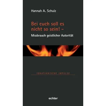 Bei euch soll es nicht so sein! - Missbrauch geistlicher Autorität - Schulz, Hannah