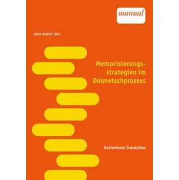 Memorisierungsstrategien im Dolmetschprozess - Kadric, Mira