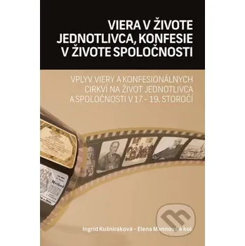 Kniha Viera v živote jednotlivca, konfesie v živote - Ingrid Kušniráková, Elena Mannová, kolektív autorov VEDA