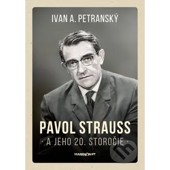 Kniha Pavol Strauss a jeho 20. storočie - Ivan A. Petranský Marenčin PT