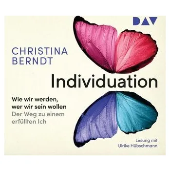 Individuation Wie wir werden, wer wir sein wollen. Der Weg zu einem erfüllten Ich - Berndt, Christina