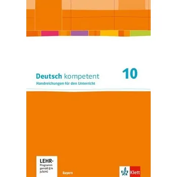 Německý jazyk Deutsch kompetent 10. Handreichungen für den Unterricht mit Onlineangebot Klasse 10. Handreichungen für den Unterricht mit Onlin