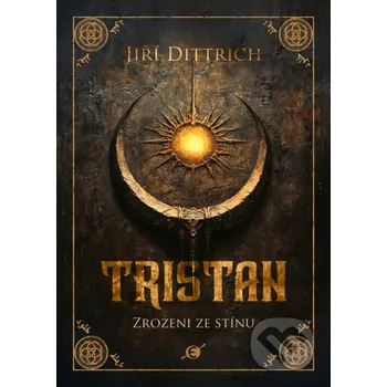 Kniha Tristan: Zrozeni ze stínu - Jiří Dittrich Epocha