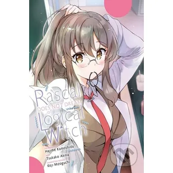 Rascal Does Not Dream of Logical Witch (manga) - Andrew Cunningham, Tsukako Akina, Keji Mizoguchi, Hajime Kamoshida, Brandon Bovia Yen Press