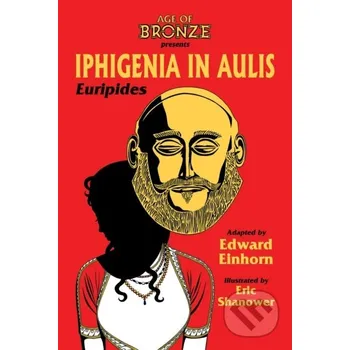Komiks pro dospělé Iphigenia In Aulis, The Age of Bronze Edition - Edward Einhorn, Euripides Image Comics