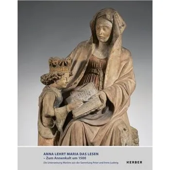 Umění ANNA LEHRT MARIA DAS LESEN - ZUM ANNENKULT UM 1500 - Preißing, Dagmar