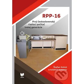 Kniha RPP-16 - Prvý československý riadiaci počítač - Štefan Kohút, kolektív autorov VEDA