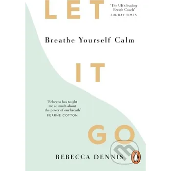 Let It Go: Breathe Yourself Calm - Rebecca Dennis Ebury