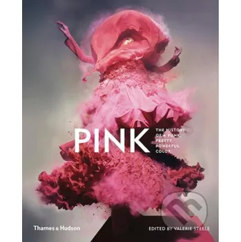 Cizojazyčná kniha Pink: The History of a Punk, Pretty, Powerful Colour - Valerie Steele Thames & Hudson