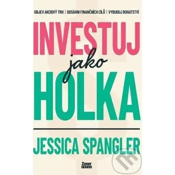 Kniha Investuj jako holka - Jessica Spangler Zoner Press