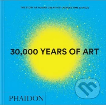 Umění 30,000 Years of Art - Phaidon Editors Phaidon