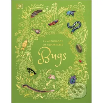 An Anthology of Remarkable Bugs - Jess French Dorling Kindersley