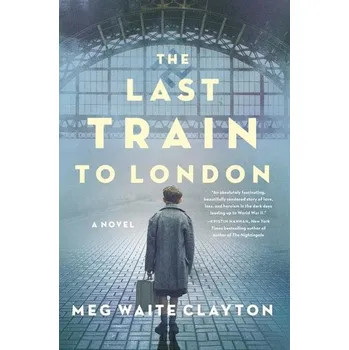 Beletrie pro dospělé The Last Train to London - Clayton, Meg Waite