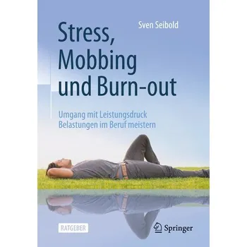 Stress, Mobbing und Burn-out - Seibold, Sven