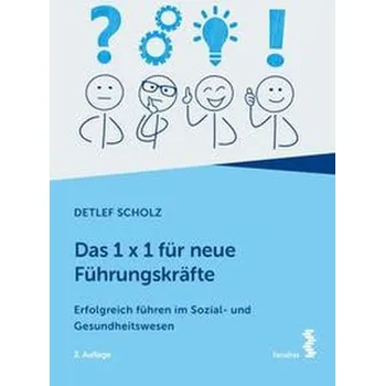 Das 1 x 1 für neue Führungskräfte - Scholz, Detlef