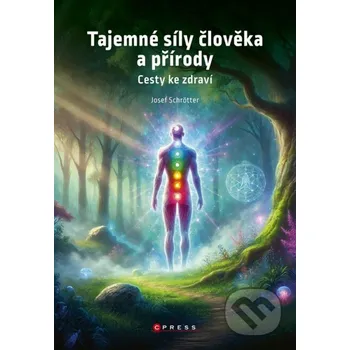 Kniha Tajemné síly člověka a přírody - Josef Schrötter CPRESS