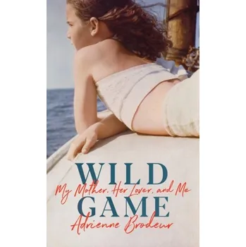 Beletrie pro dospělé Wild Game - Adrienne Brodeur [EN] (2019, Brožovaná, Random House LCC US)