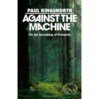 Against the Machine - Paul Kingsnorth Penguin Books