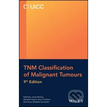 Kniha TNM Classification of Malignant Tumours - Brian Rous, Meredith Giuliani, James D. Brierley, Elizabeth Van Eycken, Brian O'Sullivan John Wiley & Sons