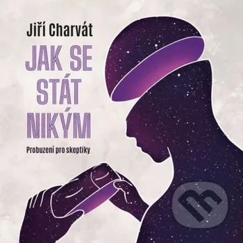 Jak se stát nikým: Probuzení pro skeptiky - Jiří Charvát Tympanum