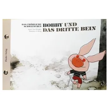 První čtění Das fröhliche Schweinchen Bobby und das dritte Bein / Das fröhliche Schweinchen Bobby und der verlorene Zahn - Gao, Hongbo
