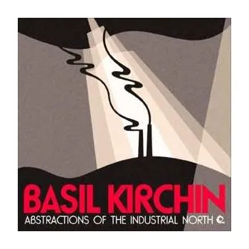 Zahraniční hudba LP Basil Kirchin: Abstractions Of The Industrial North 2021