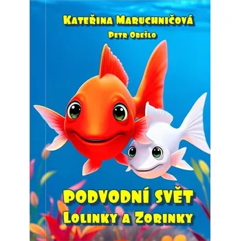 Podvodní svět Lolinky a Zorinky - Kateřina Maruchničová