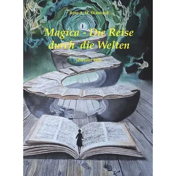 Magica - die Reise durch die Welten (Zweiter Teil) - Diamond, Rose A. W.