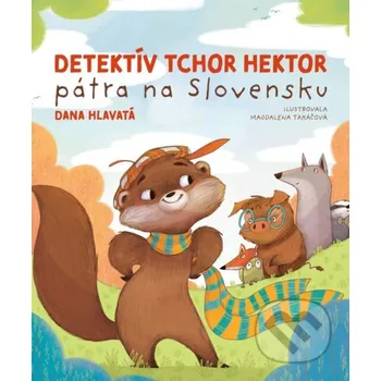 Kniha Detektív tchor Hektor pátra na Slovensku - Dana Hlavatá, Magdalena Takáčová (ilustrátor) Fortuna Libri