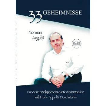 33 Geheimnisse für die erfolgreiche Investiton in Immobilien - Argubi, Norman