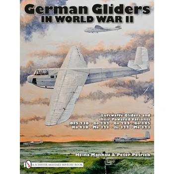 German Gliders in World War II: Luftwaffe Gliders and their Powered Variants – Peter Petrick (EN)
