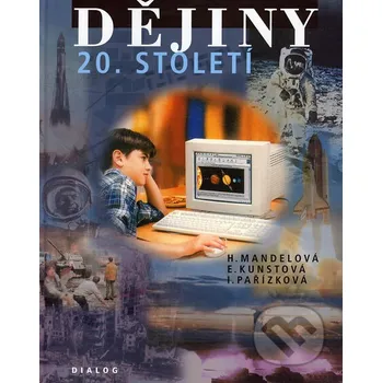 Kniha Dějiny 20. století - Helena Mandelová, Eliška Kunstová, Ilona Pařízková Dialog