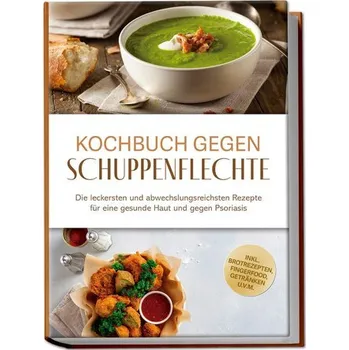Kochbuch gegen Schuppenpflechte: Die leckersten und abwechslungsreichsten Rezepte für eine gesunde Haut und gegen Psoriasis - in - Teschner, Miriam