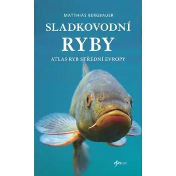 Encyklopedie Sladkovodní ryby: Atlas ryb střední Evropy - Matthias Bergbauer (2025, brožovaná)
