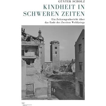 Literární biografie Kindheit in schweren Zeiten - Scholz, Günter
