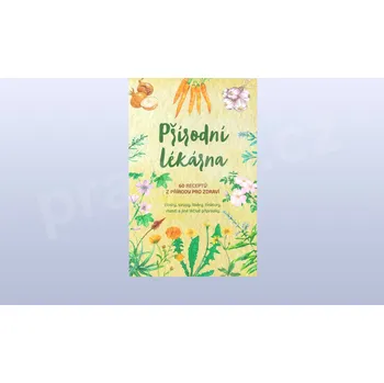 Přírodní lékárna, 60 receptů z přírody pro zdraví
