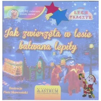 Jak zwierzęta w lesie bałwana lepiły + audiobook - Lech Tkaczyk